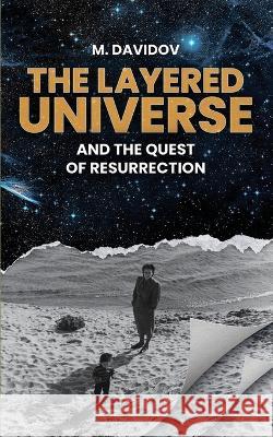The Layered Universe And The Quest Of Resurrection M. Davidov 9781088060926 M. Davidov - książka