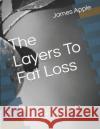 The Layers To Fat Loss: The Short Book on Losing Fat James Royal Apple James Apple  9781794440050 Independently Published