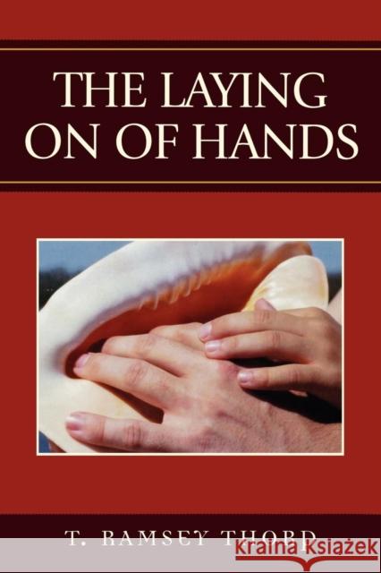 The Laying on of Hands T. Ramsey Thorp 9780761832492 Hamilton Books - książka