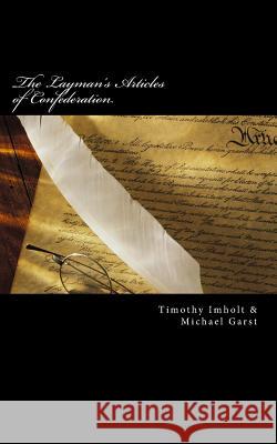 The Layman's Articles of Confederation Timothy James Imholt Michael Travis Garst 9781499795806 Createspace - książka