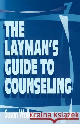 The Layman's Guide to Counseling Susan Wallace 9781562294083 Pneuma Life Publishing - książka