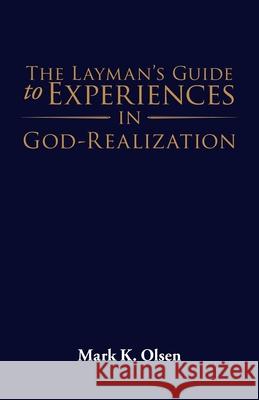 The Layman's Guide to Experiences in God-Realization Mark K Olsen 9781954932531 Mark K. Olsen - książka