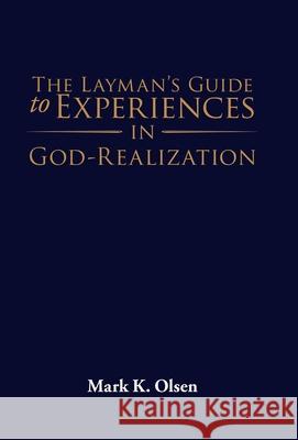 The Layman's Guide to Experiences in God-Realization Mark K Olsen 9781954932562 Mark K. Olsen - książka