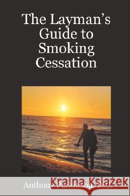 The Layman's Guide to Smoking Cessation D.C., Anthony Parkinson 9781435702141 Lulu.com - książka