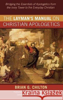 The Layman's Manual on Christian Apologetics Brian G Chilton, Daniel Merritt, Gary R Habermas 9781532697111 Resource Publications (CA) - książka