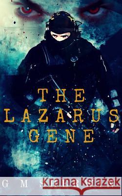 The Lazarus Gene G. M. Sherwin 9781548118648 Createspace Independent Publishing Platform - książka