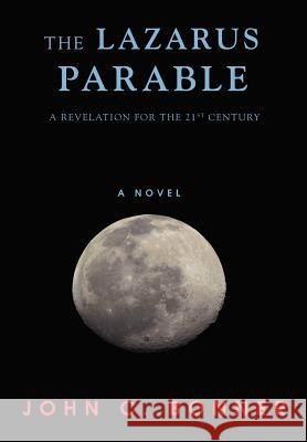 The Lazarus Parable: A Revelation for the 21st Century Bonner, John C. 9780595693115 iUniverse - książka