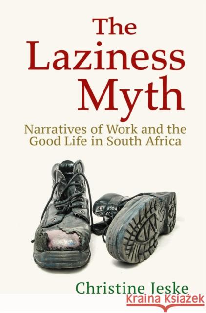 The Laziness Myth: Narratives of Work and the Good Life in South Africa Jeske, Christine 9781501752513 Cornell University Press - książka