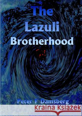The Lazuli Brotherhood Peter F. Damsberg 9780244046323 Lulu.com - książka