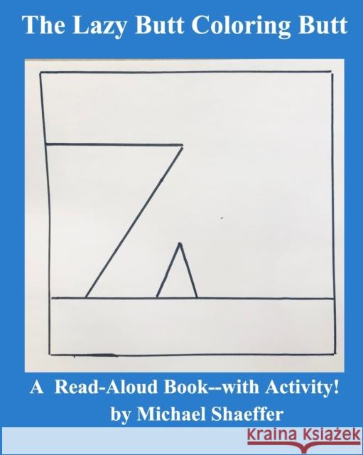 The Lazy-Butt Coloring Butt: A Read-Aloud Book--with Activity! Shaeffer, Michael 9781715902957 Blurb - książka