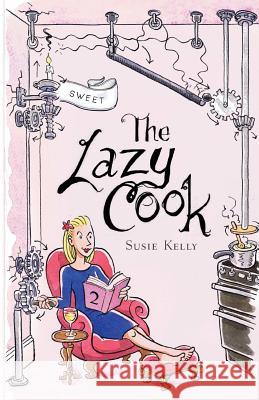 The Lazy Cook (Book Two): Quick And Easy Sweet Treats Kelly, Susie 9780993307058 Blackbird Digital Books - książka