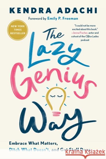 The Lazy Genius Way: Embrace What Matters, Ditch What Doesn't, and Get Stuff Done Kendra Adachi Emily P. Freeman 9780525653936 Waterbrook Press - książka