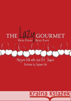 The Lazy Gourmet: Real Food, Real Easy Marjorie Gelb Stephanie Gelb Josie a. G. Shapiro 9780984228010 Wachword Press - książka