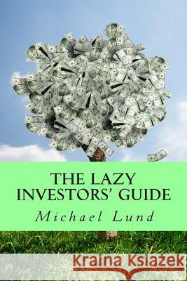 The Lazy Investors' Guide Michael Lund 9781502945310 Createspace - książka