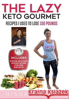 The Lazy Keto Gourmet: Recipes I Used to Lose 100 Pounds! Nissa Graun 9781717909312 Independently Published - książka