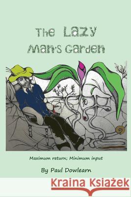The Lazy Man's Garden: Maximum return; Minimum input Dowlearn, Paul 9781491060889 Createspace - książka