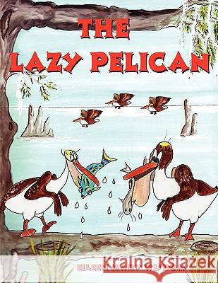 The Lazy Pelican Susan Margaret Cormier Eileen Mary Wisdom 9781434304797 Authorhouse - książka