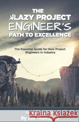 The Lazy Project Engineer's Path to Excellence Jim Thompson 9781960243010 Press Nip Impressions - książka