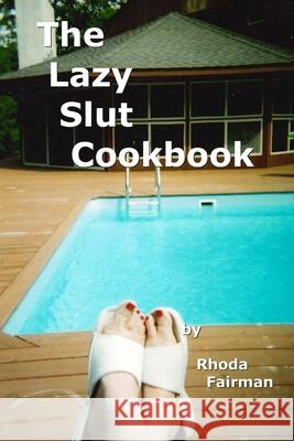 The Lazy Slut Cookbook Rhoda Fairman 9798528566658 Independently Published - książka
