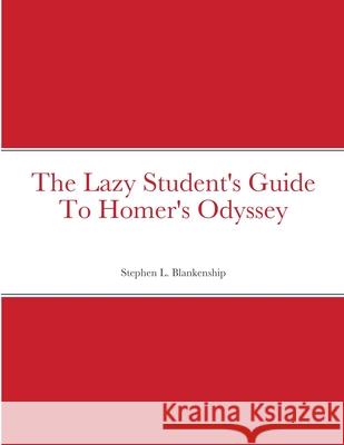 The Lazy Student's Guide To Homer's Odyssey Stephen Blankenship 9781716654961 Lulu.com - książka