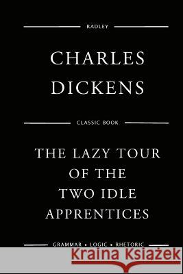 The Lazy Tour Of The Two Idle Apprentices Dickens, Charles 9781545563021 Createspace Independent Publishing Platform - książka