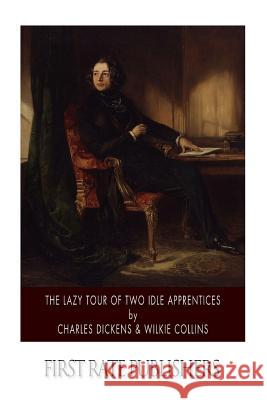 The Lazy Tour of Two Idle Apprentices Charles Dickens Wilkie Collins 9781502358318 Createspace - książka