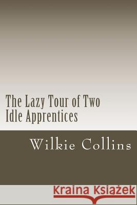 The Lazy Tour of Two Idle Apprentices Wilkie Collins 9781722858469 Createspace Independent Publishing Platform - książka