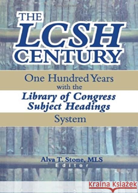 The Lcsh Century: One Hundred Years with the Library of Congress Subject Headings System Stone, Alva T. 9780789011688 Haworth Information Press - książka