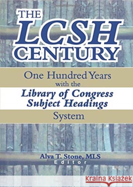 The Lcsh Century: One Hundred Years with the Library of Congress Subject Headings System Stone, Alva T. 9780789011695 Haworth Information Press - książka