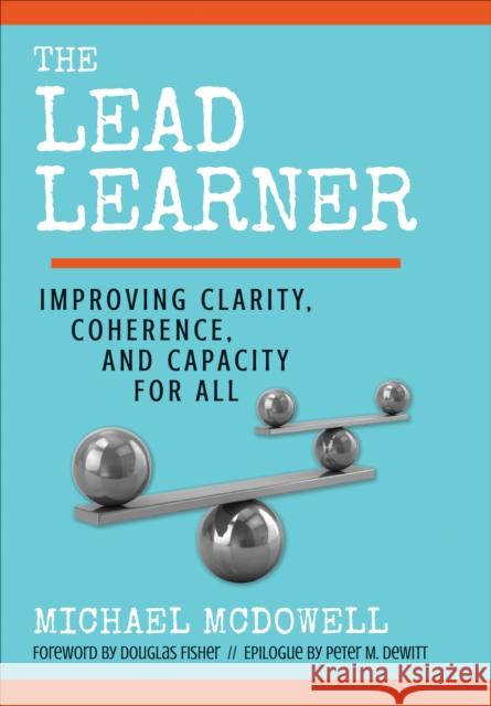 The Lead Learner: Improving Clarity, Coherence, and Capacity for All Michael McDowell 9781544324982 SAGE Publications Inc - książka