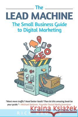 The Lead Machine: The Small Business Guide to Digital Marketing Rich Brooks 9780998367408 Flyte New Media - książka