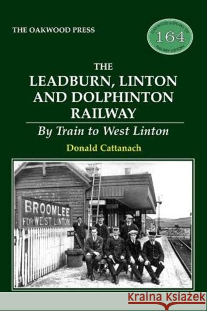 The Leadburn, Linton and Dolphinton Railway: By Train to West Linton Donald Cattanach 9780853615712 Stenlake Publishing - książka