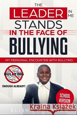 The Leader In Me Stands In The Face of Bullying: School Version Elisha Lamar 9781097186723 Independently Published - książka