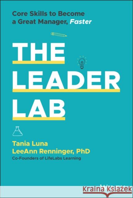 The Leader Lab: Core Skills to Become a Great Manager, Faster LeeAnn Renninger 9781119793311 John Wiley & Sons Inc - książka