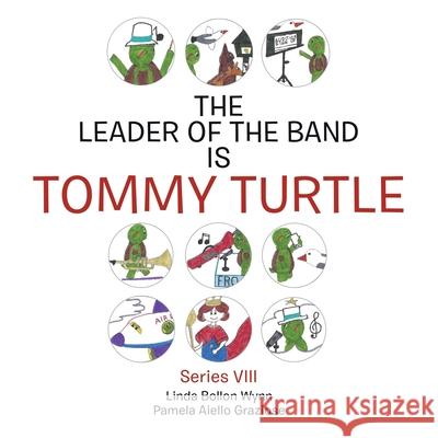 The Leader of the Band Is Tommy Turtle: Series Viii Linda Bollon Wynn Pamela Aiello Graziose 9781665553025 Authorhouse - książka