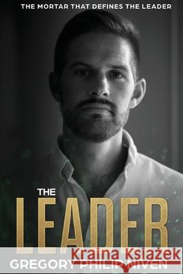 The Leader: The Mortar that defines the Leader Gregory Philip Niven 9780645204407 Publicious Pty Ltd - książka