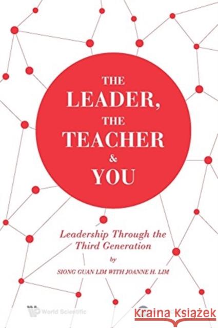 The Leader, the Teacher & You: Leadership Through the Third Generation Lim, Siong Guan 9781783263776 Imperial College Press - książka