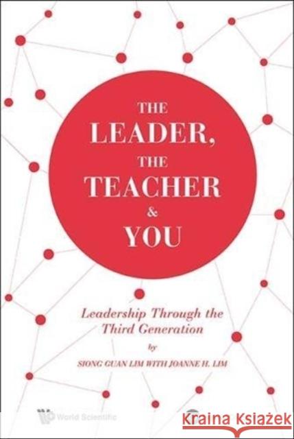 The Leader, the Teacher & You: Leadership Through the Third Generation Siong Guan Lim Joanne Lim 9781783263974 Imperial College Press - książka