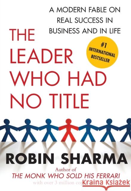 The Leader Who Had No Title: A Modern Fable on Real Success in Business and in Life Robin Sharma 9781439109137 Free Press - książka