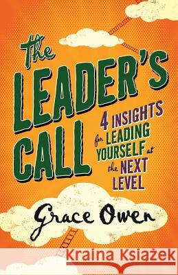The Leader's Call: 4 Insights for Leading Yourself at the Next Level Grace Owen   9780956390844 OG Publishing - książka