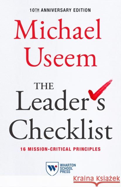 The Leader's Checklist, 10th Anniversary Edition: 16 Mission-Critical Principles Useem, Michael 9781613631188 Wharton School Press - książka