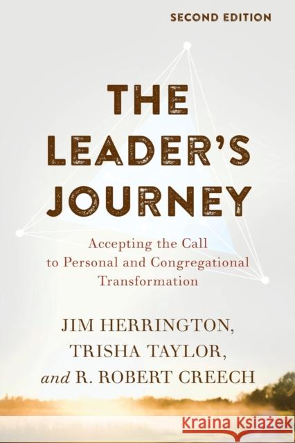 The Leader's Journey: Accepting the Call to Personal and Congregational Transformation Jim Herrington Trisha Taylor R. Robert Creech 9781540960528 Baker Academic - książka