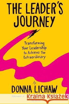 The Leader's Journey: Transforming Your Leadership to Achieve the Extraordinary Donna Lichaw Amy Marquez 9781959029137 Two Waves Books - książka