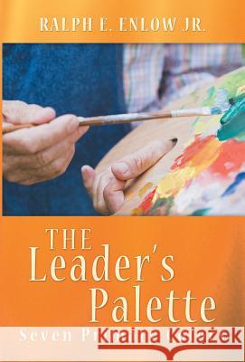 The Leader's Palette: Seven Primary Colors Enlow, Ralph E., Jr. 9781449783945 WestBow Press - książka