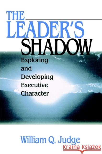 The Leader′s Shadow: Exploring and Developing Executive Character Judge, William Q. 9780761915393 Sage Publications - książka