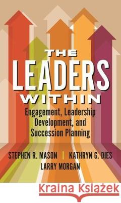 The Leaders Within: Engagement, Leadership Development, and Succession Planning Stephen Mason   9781640551152 Health Administration Press - książka