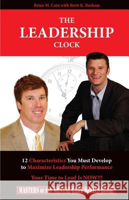 The Leadership Clock: Your Time to Lead Is Now! Brian M. Cain Brett K. Basham 9781497322417 Createspace - książka