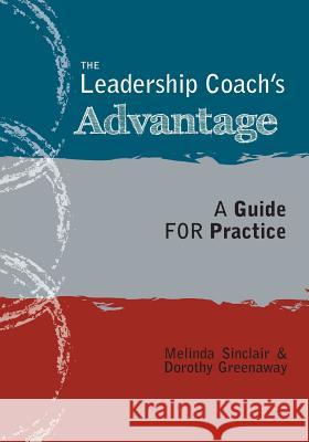 The Leadership Coach's Advantage: A Guide for Practice Greenaway, Melinda Sinclair and Dorothy 9781460217092 FriesensPress - książka