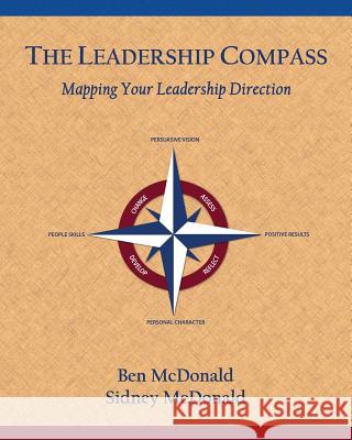 The Leadership Compass: Mapping Your Leadership Direction Ben McDonald Sidney McDonald 9780615812809 Benchmark Learning International - książka