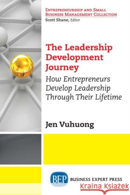 The Leadership Development Journey: How Entrepreneurs Develop Leadership Through Their Lifetime Jen Vuhuong 9781948198622 Business Expert Press - książka